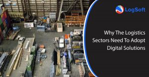Why The Logistics Sectors Need To Adopt Digital Solutions